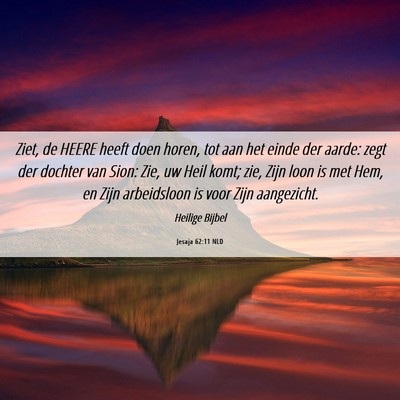 Picture 06 - Jesaja 62:11 NLD - Ziet, de HEERE heeft doen horen, tot aan het - Bible Verse Picture