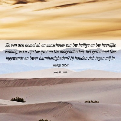 Picture 06 - Jesaja 63:15 NLD - Zie van den hemel af, en aanschouw van Uw heilige - Bible Verse Picture