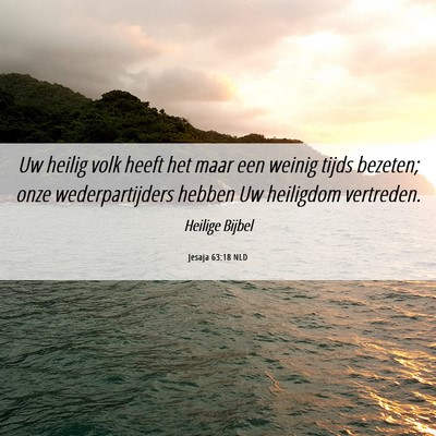Picture 06 - Jesaja 63:18 NLD - Uw heilig volk heeft het maar een weinig tijds - Bible Verse Picture