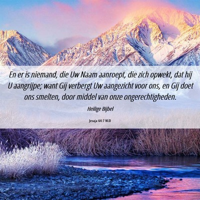 Picture 06 - Jesaja 64:7 NLD - En er is niemand, die Uw Naam aanroept, die zich - Bible Verse Picture