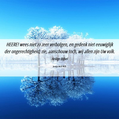 Picture 06 - Jesaja 64:9 NLD - HEERE! wees niet zo zeer verbolgen, en gedenk - Bible Verse Picture