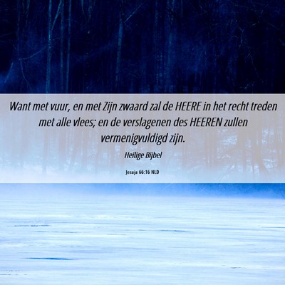Picture 06 - Jesaja 66:16 NLD - Want met vuur, en met Zijn zwaard zal de HEERE in - Bible Verse Picture