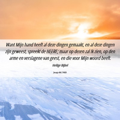 Picture 06 - Jesaja 66:2 NLD - Want Mijn hand heeft al deze dingen gemaakt, en - Bible Verse Picture