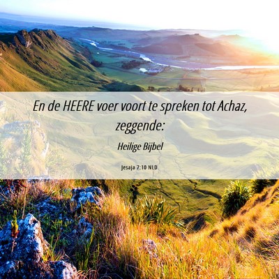 Picture 06 - Jesaja 7:10 NLD - En de HEERE voer voort te spreken tot Achaz, - Bible Verse Picture