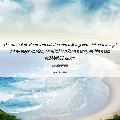 Picture 06 - Jesaja 7:14 NLD - Daarom zal de Heere Zelf ulieden een teken geven; - Bible Verse Picture