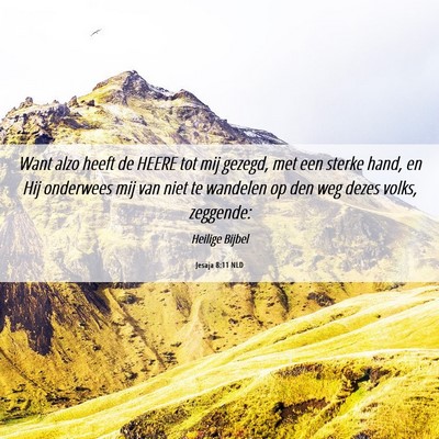 Picture 06 - Jesaja 8:11 NLD - Want alzo heeft de HEERE tot mij gezegd, met een - Bible Verse Picture