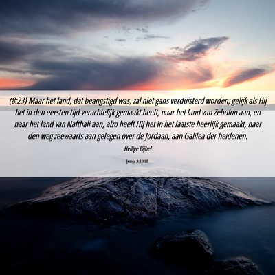 Picture 06 - Jesaja 9:1 NLD - (8:23) Maar het land, dat beangstigd was, zal - Bible Verse Picture