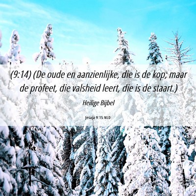 Picture 06 - Jesaja 9:15 NLD - (9:14) (De oude en aanzienlijke, die is de kop; - Bible Verse Picture