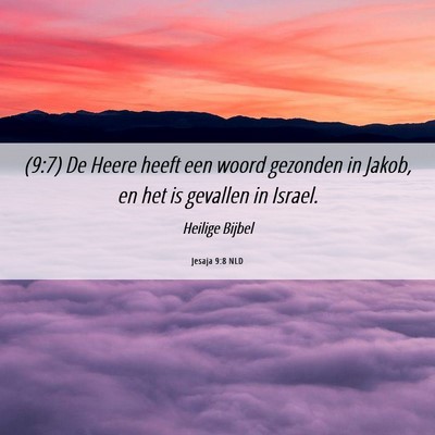 Picture 06 - Jesaja 9:8 NLD - (9:7) De Heere heeft een woord gezonden in Jakob, - Bible Verse Picture