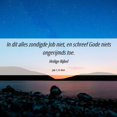 Picture 06 - Job 1:22 NLD - In dit alles zondigde Job niet, en schreef Gode - Bible Verse Picture
