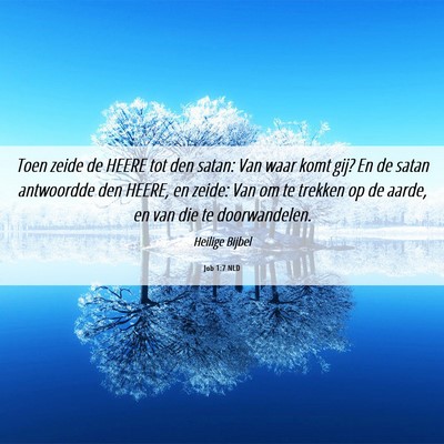 Picture 06 - Job 1:7 NLD - Toen zeide de HEERE tot den satan: Van waar komt - Bible Verse Picture