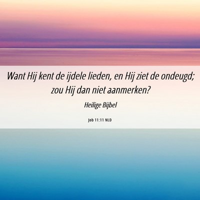 Picture 06 - Job 11:11 NLD - Want Hij kent de ijdele lieden, en Hij ziet de - Bible Verse Picture