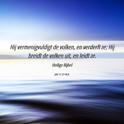Picture 06 - Job 12:23 NLD - Hij vermenigvuldigt de volken, en verderft ze; - Bible Verse Picture