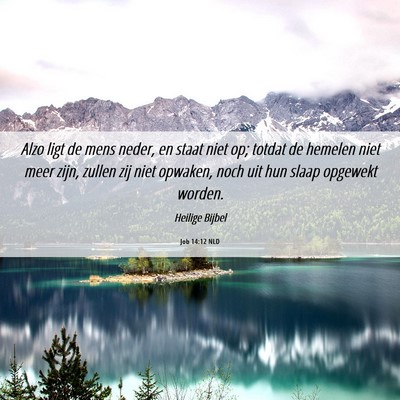 Picture 06 - Job 14:12 NLD - Alzo ligt de mens neder, en staat niet op; totdat - Bible Verse Picture