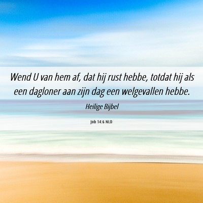 Picture 06 - Job 14:6 NLD - Wend U van hem af, dat hij rust hebbe, totdat hij - Bible Verse Picture