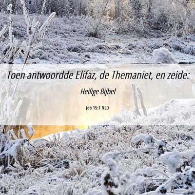 Picture 06 - Job 15:1 NLD - Toen antwoordde Elifaz, de Themaniet, en - Bible Verse Picture