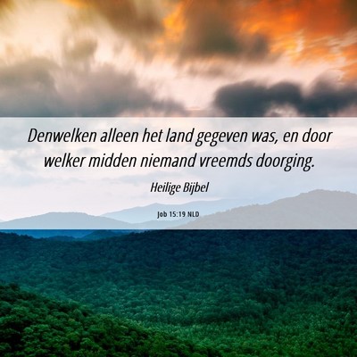 Picture 06 - Job 15:19 NLD - Denwelken alleen het land gegeven was, en door - Bible Verse Picture