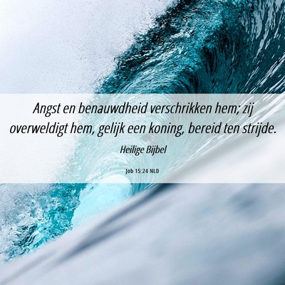 Picture 06 - Job 15:24 NLD - Angst en benauwdheid verschrikken hem; zij - Bible Verse Picture