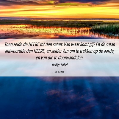 Picture 06 - Job 2:2 NLD - Toen zeide de HEERE tot den satan: Van waar komt - Bible Verse Picture