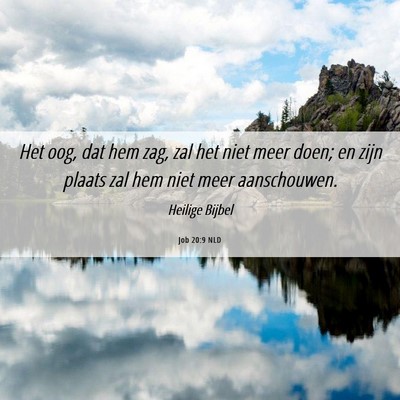 Picture 06 - Job 20:9 NLD - Het oog, dat hem zag, zal het niet meer doen; en - Bible Verse Picture