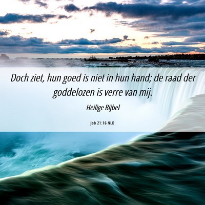 Picture 06 - Job 21:16 NLD - Doch ziet, hun goed is niet in hun hand; de raad - Bible Verse Picture