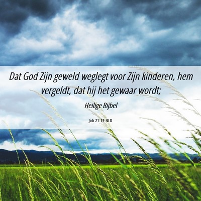 Picture 06 - Job 21:19 NLD - Dat God Zijn geweld weglegt voor Zijn kinderen, - Bible Verse Picture