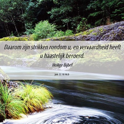 Picture 06 - Job 22:10 NLD - Daarom zijn strikken rondom u, en vervaardheid - Bible Verse Picture