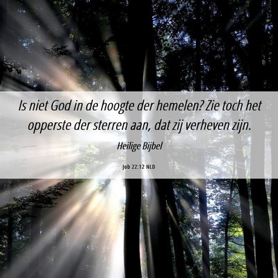 Picture 06 - Job 22:12 NLD - Is niet God in de hoogte der hemelen? Zie toch - Bible Verse Picture