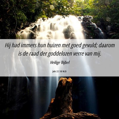 Picture 06 - Job 22:18 NLD - Hij had immers hun huizen met goed gevuld; daarom - Bible Verse Picture