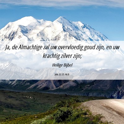 Picture 06 - Job 22:25 NLD - Ja, de Almachtige zal uw overvloedig goud zijn, - Bible Verse Picture