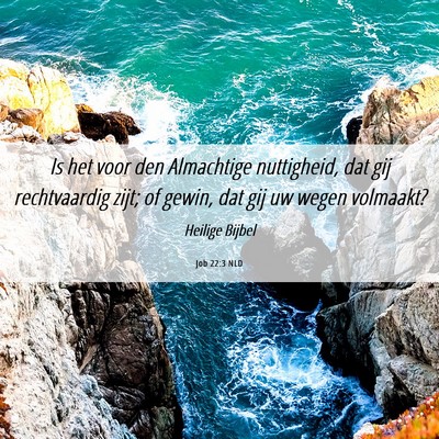 Picture 06 - Job 22:3 NLD - Is het voor den Almachtige nuttigheid, dat gij - Bible Verse Picture