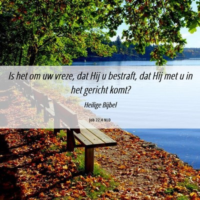 Picture 06 - Job 22:4 NLD - Is het om uw vreze, dat Hij u bestraft, dat Hij - Bible Verse Picture