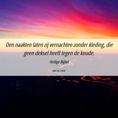 Picture 06 - Job 24:7 NLD - Den naakten laten zij vernachten zonder kleding, - Bible Verse Picture