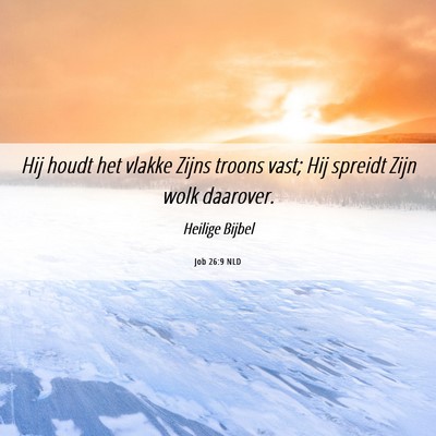 Picture 06 - Job 26:9 NLD - Hij houdt het vlakke Zijns troons vast; Hij - Bible Verse Picture