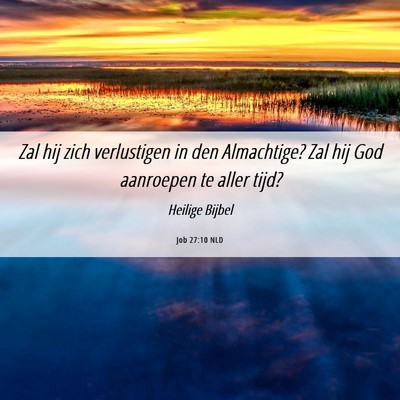 Picture 06 - Job 27:10 NLD - Zal hij zich verlustigen in den Almachtige? Zal - Bible Verse Picture