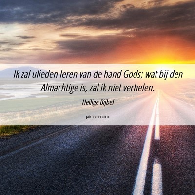 Picture 06 - Job 27:11 NLD - Ik zal ulieden leren van de hand Gods; wat bij - Bible Verse Picture
