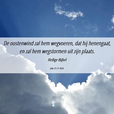 Picture 06 - Job 27:21 NLD - De oostenwind zal hem wegvoeren, dat hij - Bible Verse Picture