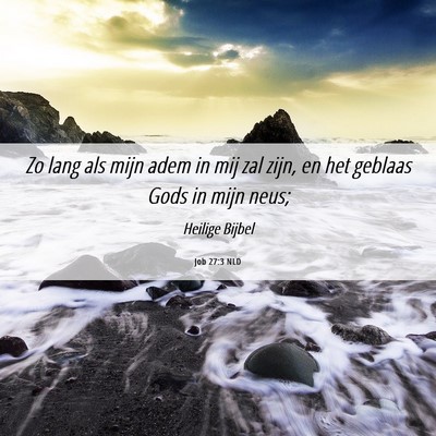 Picture 06 - Job 27:3 NLD - Zo lang als mijn adem in mij zal zijn, en het - Bible Verse Picture