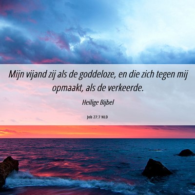 Picture 06 - Job 27:7 NLD - Mijn vijand zij als de goddeloze, en die zich - Bible Verse Picture