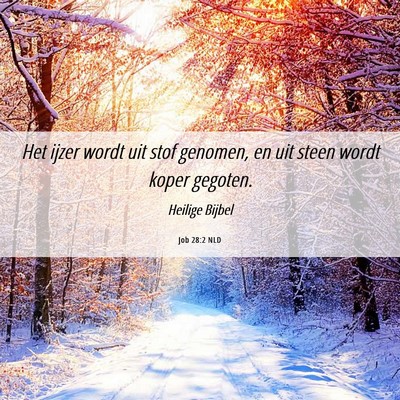 Picture 06 - Job 28:2 NLD - Het ijzer wordt uit stof genomen, en uit steen - Bible Verse Picture