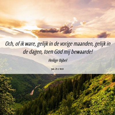 Picture 06 - Job 29:2 NLD - Och, of ik ware, gelijk in de vorige maanden, - Bible Verse Picture