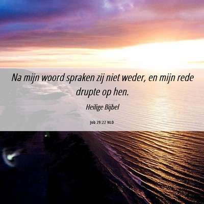 Picture 06 - Job 29:22 NLD - Na mijn woord spraken zij niet weder, en mijn - Bible Verse Picture