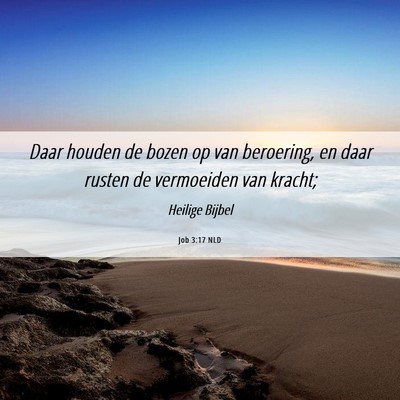 Picture 06 - Job 3:17 NLD - Daar houden de bozen op van beroering, en daar - Bible Verse Picture