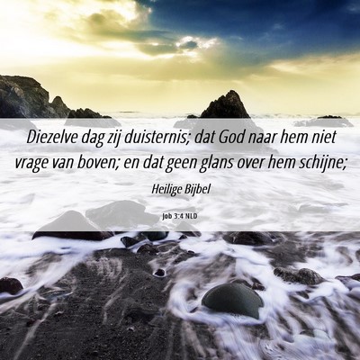 Picture 06 - Job 3:4 NLD - Diezelve dag zij duisternis; dat God naar hem - Bible Verse Picture