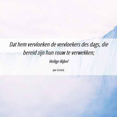 Picture 06 - Job 3:8 NLD - Dat hem vervloeken de vervloekers des dags, die - Bible Verse Picture