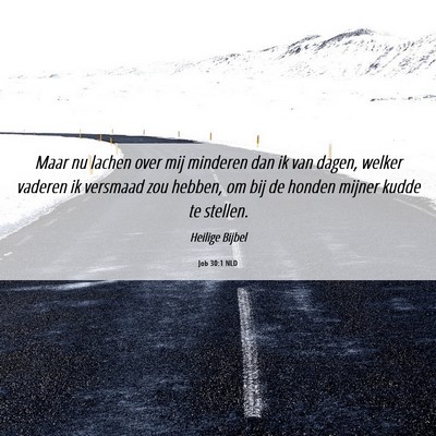 Picture 06 - Job 30:1 NLD - Maar nu lachen over mij minderen dan ik van - Bible Verse Picture