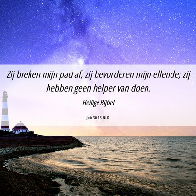 Picture 06 - Job 30:13 NLD - Zij breken mijn pad af, zij bevorderen mijn - Bible Verse Picture