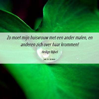 Picture 06 - Job 31:10 NLD - Zo moet mijn huisvrouw met een ander malen, en - Bible Verse Picture