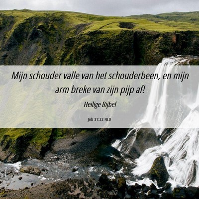 Picture 06 - Job 31:22 NLD - Mijn schouder valle van het schouderbeen, en mijn - Bible Verse Picture