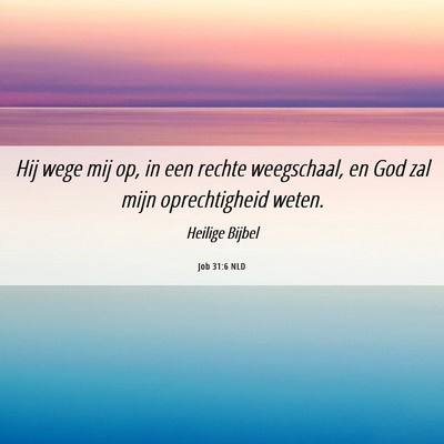Picture 06 - Job 31:6 NLD - Hij wege mij op, in een rechte weegschaal, en God - Bible Verse Picture
